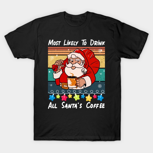 Most Likely To Drink All Santa's Coffee funny Christmas Pajamas T-Shirt by happy6fox